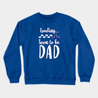 Loading.. Soon To Be Dad Crewneck Sweatshirt